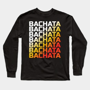 Bachata Lettering For Festivals Long Sleeve T-Shirt